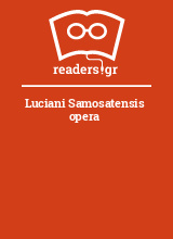 Luciani Samosatensis opera