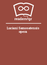 Luciani Samosatensis opera