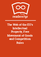 The Web of the EU's Intellectual Property, Free Movement of Goods and Competition Rules