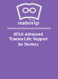ATLS: Advanced Trauma Life: Support for Doctors