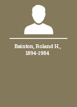 Bainton Roland H. 1894-1984