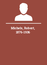 Michels Robert 1876-1936
