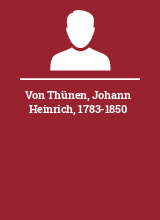 Von Thünen Johann Heinrich 1783-1850