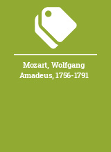 Mozart, Wolfgang Amadeus, 1756-1791
