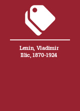 Lenin, Vladimir Illic, 1870-1924